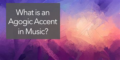 agogic accent music definition What if we explored the concept of musical dynamics through the lens of agogic accents?