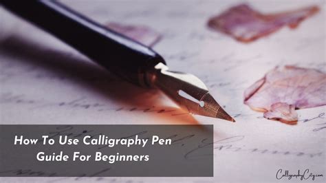 How to Use Calligraphy Pen: A Comprehensive Guide